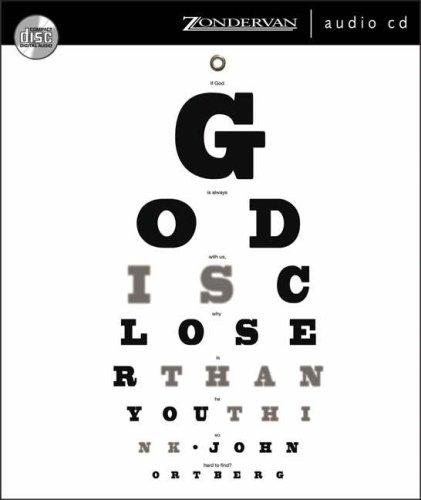 John Ortberg: God Is Closer Than You Think (AudiobookFormat, 2005, Zondervan)