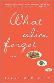 Liane Moriarty: What Alice Forgot (2011, Penguin)