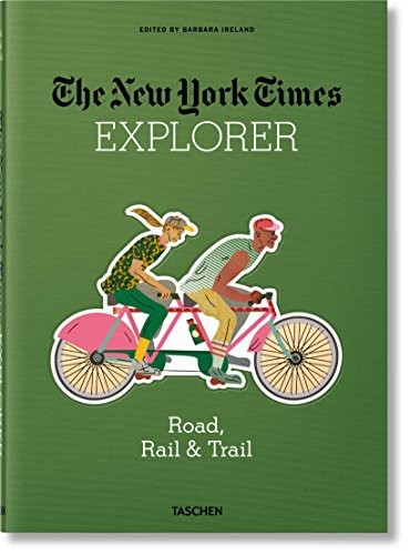 Barbara Ireland: NYT Explorer. Road, Rail & Trail (Hardcover, 2018, TASCHEN)