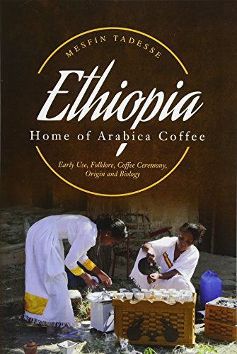 Mesfin Tadesse: ETHIOPIA - Home of Arabica Coffee (Paperback, 2017, Createspace Independent Publishing Platform, CreateSpace Independent Publishing Platform)