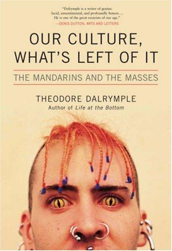 Theodore Dalrymple: Our Culture, What's Left of It (Paperback, 2007, Ivan R. Dee, Publisher)