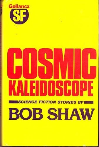 Bob Shaw: Cosmic kaleidoscope (1976, Gollancz)