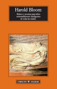 Harold Bloom: Relatos y poemas para niños extremadamente inteligentes de todas las edades (2007, Anagrama)
