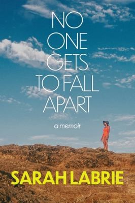 Sarah LaBrie: No One Gets to Fall Apart (2024, HarperCollins Publishers)