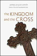 James Bryan Smith: The Kingdom and the Cross (Paperback, 2010, IVP Books)