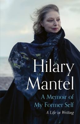 Hilary Mantel: Memoir of My Former Self (2023, Hodder & Stoughton)