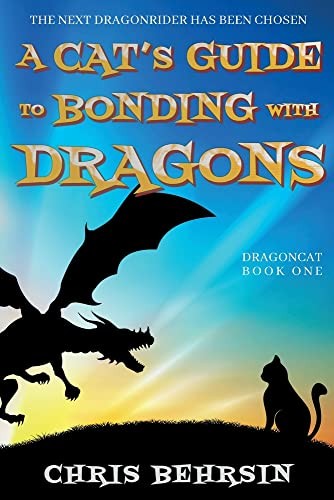 Chris Behrsin: A Cat's Guide to Bonding with Dragons (Paperback, 2022, Worldwalkers Publishing)