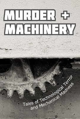 Cameron Trost, Duncan Richardson, Linda Brucesmith, Paul Williams, Chisto Healy, Sarah Jane Justice, Michael Picco, Kurt Newton, Danielle Birch, James Dorr, Karen Bayly, Steve DuBois, Paulene Turner, Robert Bagnall, Kerilee S. Nickles: Murder and Machinery (2021, Black Beacon Books)
