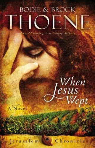 Brock Thoene, Bodie Thoene: When Jesus Wept (Hardcover, 2013, Zondervan)