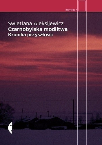 Swietłana Aleksijewicz: Czarnobylska modlitwa (2012, Wydawnictwo Czarne)