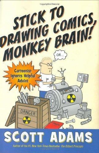 Scott Adams: Stick to Drawing Comics, Monkey Brain! (Hardcover, 2007, Portfolio Hardcover, Portfolio)