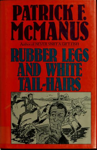 Patrick F. McManus: Rubber legs and white tail-hairs (1987, Holt)