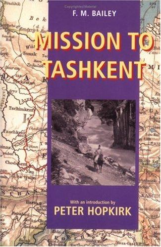 Peter Hopkirk, F.M. Bailey: Mission to Tashkent (2002, Oxford University Press, USA)