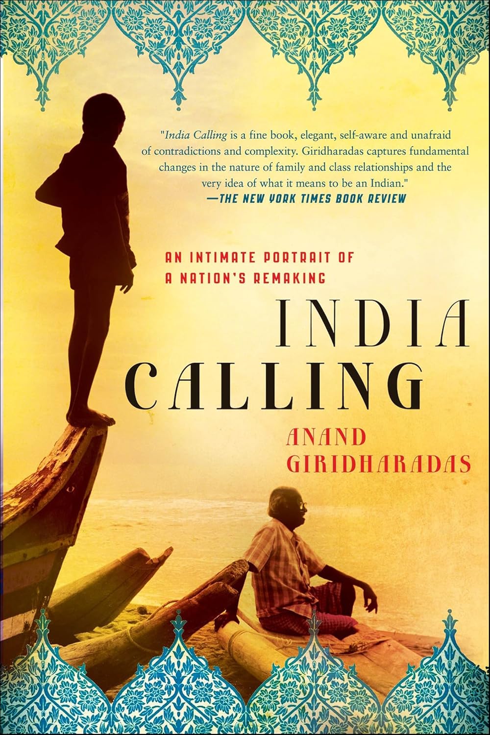 Anand Giridharadas: India Calling: An Intimate Portrait of a Nation's Remaking (2011)