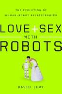 David N. L Levy: Love + sex with robots (2007, HarperCollins)