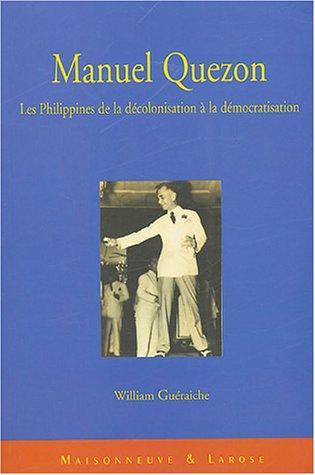 William Guéraiche: Manuel Quezon : les Philippines de la décolonisation à la démocratisation (French language, 2004)