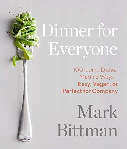 Mark Bittman: Dinner for Everyone : 100 Iconic Dishes Made 3 Ways--Easy, Vegan, or Perfect for Company (Hardcover, 2019, Clarkson Potter)