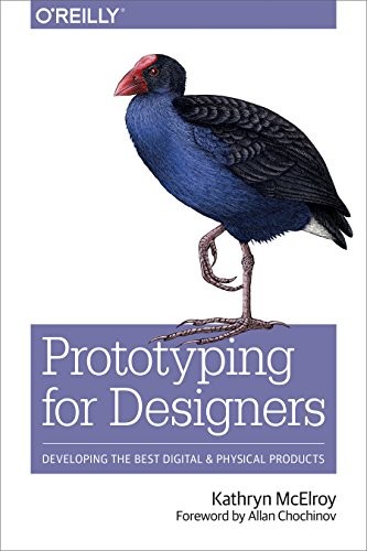 Kathryn McElroy: Prototyping for Designers: Developing the Best Digital and Physical Products (2017, O'Reilly Media)