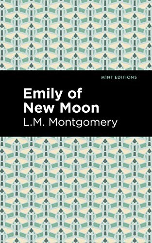 Lucy Maud Montgomery, Mint Editions: Emily of New Moon (2021, West Margin Press)