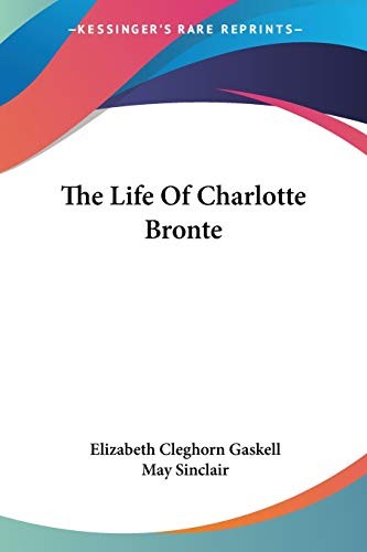 Elizabeth Cleghorn Gaskell: The Life Of Charlotte Bronte (Paperback, 2007, Kessinger Publishing, LLC)