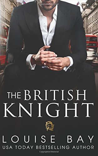 Louise Bay: The British Knight (Paperback, 2017, Louise Bay)