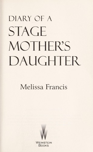 Melissa Francis: Diary of a Stage Mother's Daughter (EBook, 2012, Weinstein Pub.)