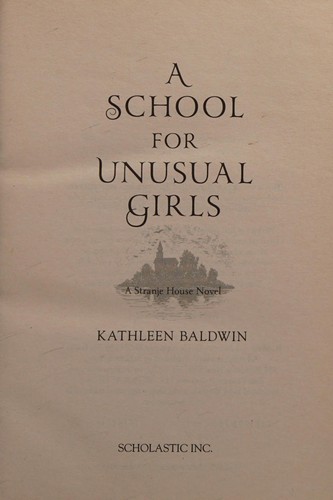 Kathleen Baldwin: A school for unusual girls (2015, Scholastic)