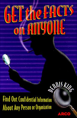 Dennis King: Get the facts on anyone (1999, Macmillan USA, Macmillan)