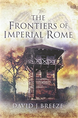 David J. Breeze: The Frontiers of Imperial Rome (Hardcover, 2011, Pen and Sword Military)