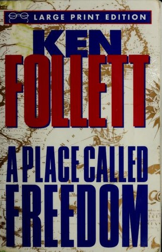 Ken Follett: A  place called freedom (1995, Random House Large Print, in association with Crown Publishers)