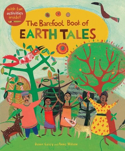 Anne Wilson, Dawn Casey: The Barefoot Book of Earth Tales (Hardcover, Barefoot Books Ltd, Barefoot Books, Limited)