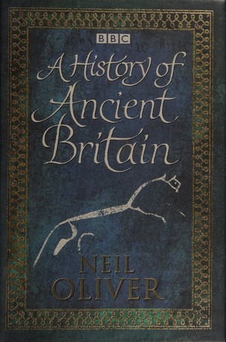Neil Oliver: A history of ancient Britain (2011, Weidenfeld & Nicolson, Orion Publishing Group, Limited)