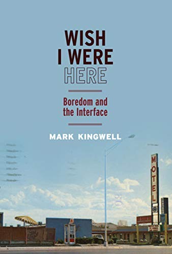 Mark Kingwell: Wish I Were Here (Hardcover, McGill-Queen's University Press)