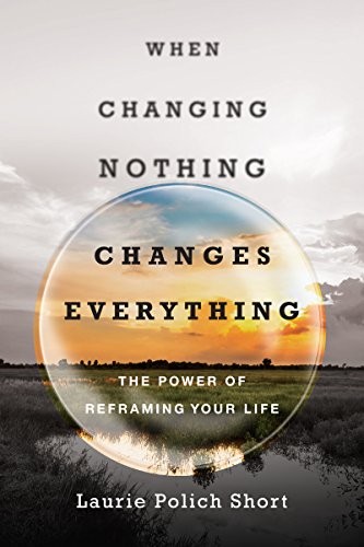 Laurie Polich Short: When Changing Nothing Changes Everything (Paperback, 2017, IVP Books)