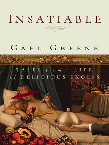 Gael Greene: Insatiable (EBook, 2006, Grand Central Publishing)