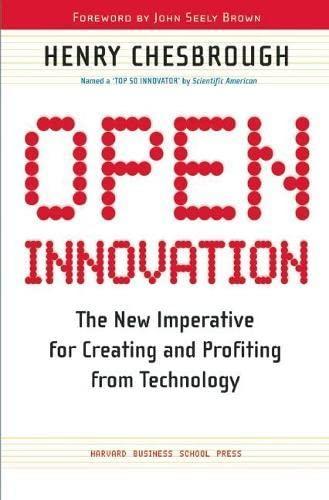 Henry Chesbrough: Open Innovation: The New Imperative for Creating and Profiting from Technology (2003)