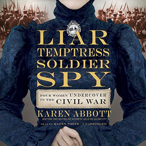 Karen White, Karen Abbott: Liar, Temptress, Soldier, Spy Lib/E (AudiobookFormat, Harpercollins, HarperCollins)