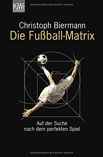Christoph Biermann: Die Fußball-Matrix (Paperback, 2010, Kiepenheuer & Witsch GmbH)