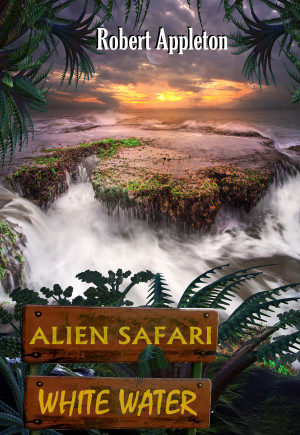 Robert Appleton: Alien Safari: White Water (Alien Safari, #2) (2019)