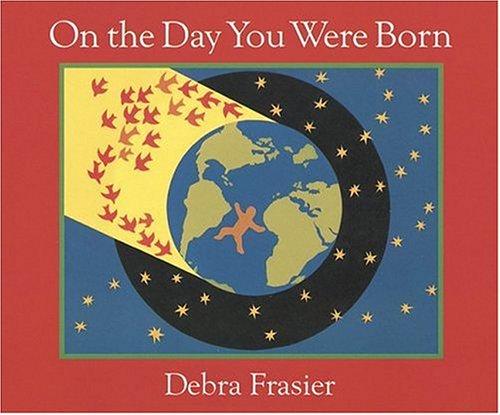 Debra Frasier: On the Day You Were Born (2006, Red Wagon Books)