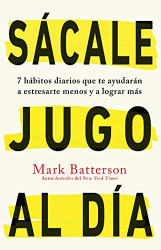 Mark Batterson: Sácale jugo al día : 7 hábitos diarios que te ayudarán a estresarte menos y a lograr más / Win the day (Paperback, 2021, ORIGEN)