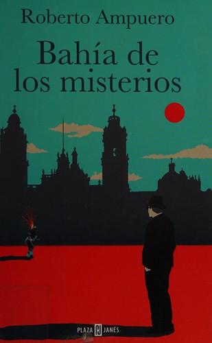 Roberto Ampuero: Bahía de los misterios (Spanish language, 2013, Plaza Janés, Random House Mondadori)