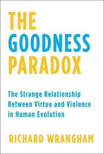 Richard Wrangham: The Goodness Paradox : The Strange Relationship Between Virtue and Violence in Human Evolution (2019)