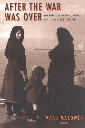 Mark Mazower: After the War Was Over: Reconstructing the Family, Nation, and State in Greece, 1943-1960 (2000)