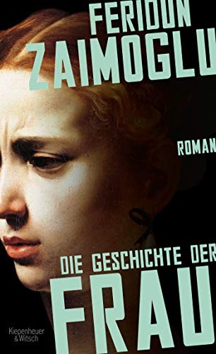 Feridun Zaimoglu: Die Geschichte der Frau (Hardcover, Kiepenheuer & Witsch GmbH)