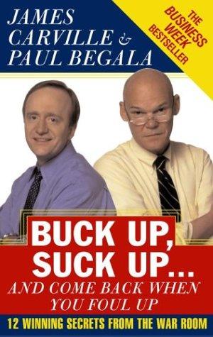James Carville, Paul Begala: Buck Up, Suck Up . . . and Come Back When You Foul Up (Paperback, 2003, Simon & Schuster)