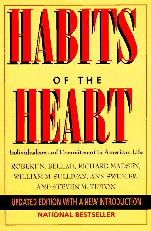 Robert N. Bellah, Richard Madsen, William M. Sullivan, Ann Swidler, Steven M. Tipton: Habits of the Heart (Paperback, 1996, University of California Press)