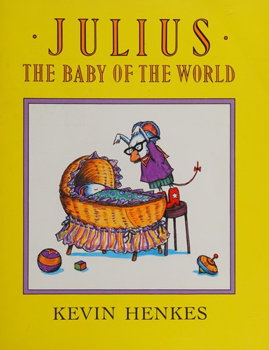 Kevin Henkes: Julius, the Baby of the World (Perfection Learning Prebound)