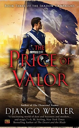 Django Wexler (duplicate): The Price of Valor (The Shadow Campaigns) (2016, Ace)