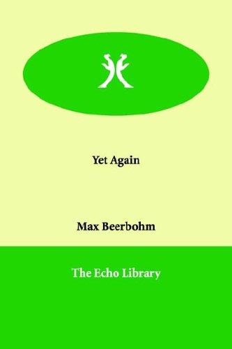 Sir Max Beerbohm: Yet Again (Paperback, Paperbackshop.Co.UK Ltd - Echo Library)